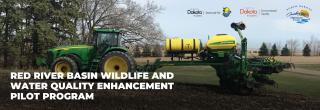 Image of a tractor. Text overlay reads "Red River Basin Wildlife and Water Quality Enhancement Pilot Program". Logos for NDGF, NDDEQ and ND Outdoor Heritage Fund also overlaid.